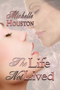 The Life Not Lived Original eBook Cover, written by Michelle Houston