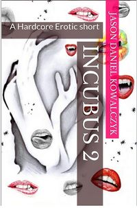 Incubus 2: A Hardcore Erotic Short eBook Cover, written by Jason Daniel Kowalczyk