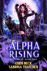 Alpha Rising eBook Cover, written by Sabrina Thatcher & Eden Beck