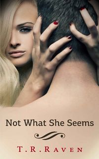Not What She Seems eBook Cover, written by T.R. Raven