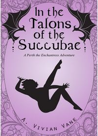 In the Talons of the Succubae eBook Cover, written by A. Vivian Vane