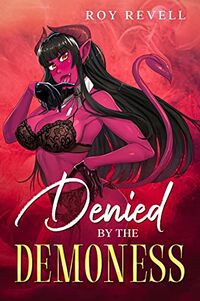 Denied by the Demoness eBook Cover, written by Roy Revell