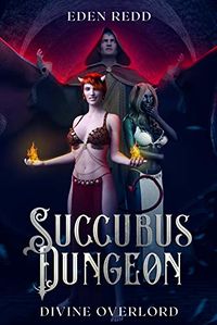 Succubus Dungeon: Divine Overlord eBook Cover, written by Eden Redd