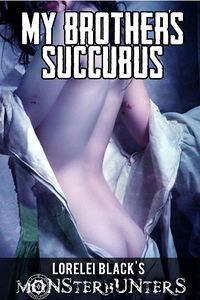 Monsterhunters: My Brother's Succubus eBook Cover, written by Lorelei Black