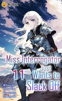 Miss Interrogator Just Wants to Slack Off - Vol. 11 eBook Cover, written by Gravity Tales, Frozen Corn and Ciweimao