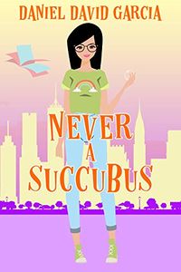 Never A Succubus eBook Cover, written by Daniel Garcia