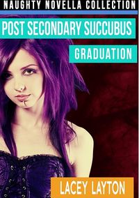 Post Secondary Succubus: Graduation eBook Cover, written by Lacey Layton