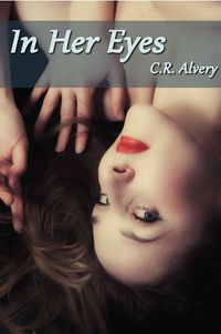 In Her Eyes eBook Cover, written by C.R. Alvery