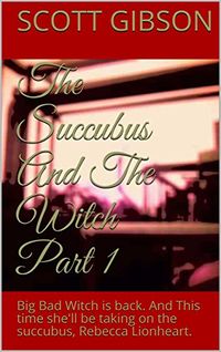 The Succubus And The Witch Part 1 eBook Cover, written by Scott Gibson
