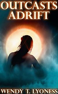 Outcasts Adrift eBook Cover, written by Wendy T. Lyoness