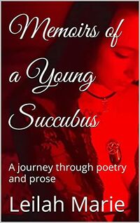 Memoirs of a Young Succubus: A journey through poetry and prose eBook Cover, written by Leilah Marie