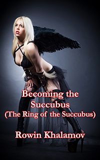 Becoming the Succubus eBook Cover, written by Rowin Khalamov