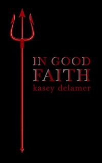 In Good Faith eBook Cover, written by Kasey Delamer