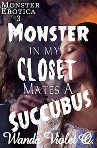 Monster in My Closet Mates a Succubus eBook Cover, written by Wanda Violet O.