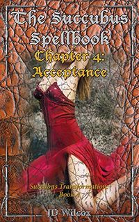 The Succubus Spellbook: Chapter 4: Acceptance eBook Cover, written by JD Wilcox