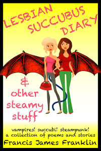 Lesbian Succubus Diary and Other Steamy Stuff eBook Cover, written by Francis James Franklin