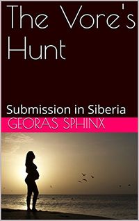 The Vore's Hunt: Submission in Siberia eBook Cover, written by Georas Sphinx