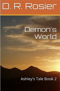 Demon's World: Ashley's Tale Book 2 eBook Cover, written by D. R. Rosier