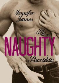 His Naughty Succubus eBook Cover, written by Jennifer James