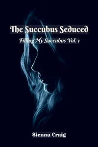 The Succubus Seduced eBook Cover, written by Sienna Craig