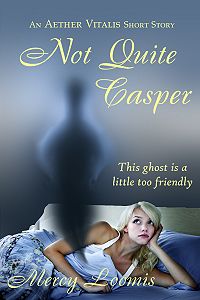 Not Quite Casper: an Aether Vitalis Short Story eBook Cover, written by Mercy Loomis