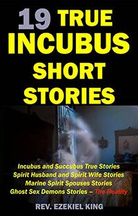 19 True Incubus Short Stories eBook Cover, written by Rev. Ezekiel King