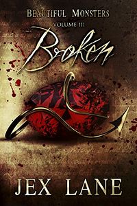 Broken: Beautiful Monsters Vol. 3 eBook Cover, written by Jex Lane