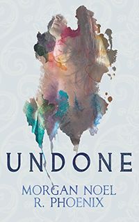 Undone eBook Cover, written by R. Phoenix and Morgan Noel