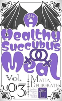 A Healthy Succubus Meal (Vol 03): Matia, Deliberate eBook Cover, written by Aya L.