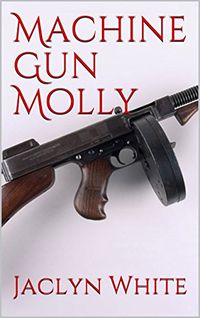 Machine Gun Molly eBook Cover, written by Jaclyn White