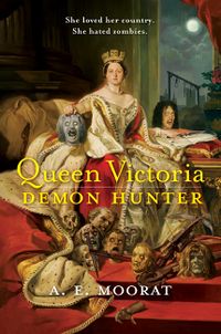 Queen Victoria: Demon Hunter Book Cover, written by A. E. Morat