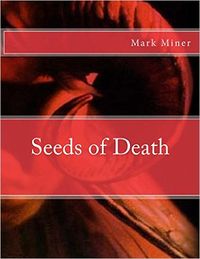 Seeds of Death Book Cover, written by Mark Miner