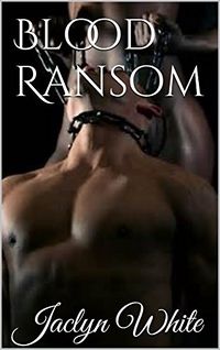 Blood Ransom eBook Cover, written by Jaclyn White