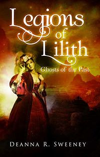 Legions of Lilith: Ghosts of the Past eBook Cover, written by Deanna Sweeney