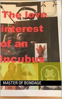 The Love Interest of an Incubus eBook Cover, written by Master of Bondage