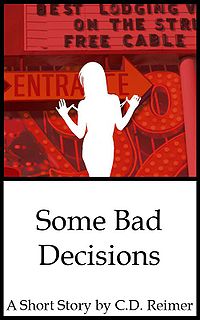 Some Bad Decisions eBook Cover, written by C.D. Reimer