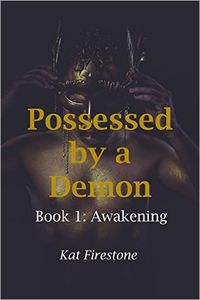 Possessed by a Demon: Book 1: Awakening eBook Cover, written by Kat Firestone