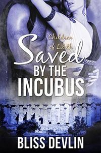 The Children of Lilith: Saved by the Incubus eBook Cover, written by Bliss Devlin