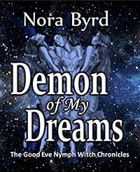 Demon of My Dreams: The Good Eve Nymph Witch Chronicles eBook Cover, written by Nora Byrd