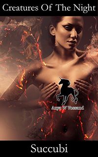 Creatures Of The Night: Succubi eBook Cover, written by Anya W Vossand