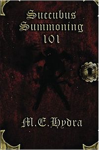 Succubus Summoning 101 Book Cover, written by M. E. Hydra
