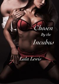 Chosen By the Incubus eBook Cover, written by Lula Lewis