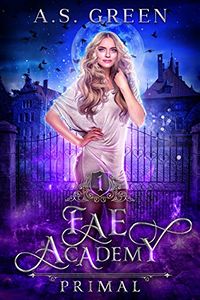 Fae Academy: Primal eBook Cover, written by A.S. Green