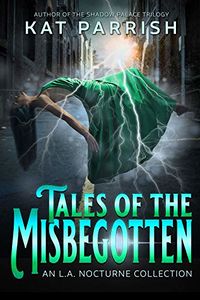 Tales of the Misbegotten: An L.A. Nocturne Collection eBook Cover, written by Kat Parrish