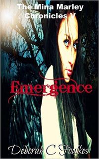 The Mina Marley Chronicles V: Emergence eBook Cover, written by Deborah C. Foulkes
