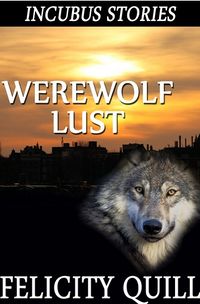 Incubus Stories: Werewolf Lust eBook Cover, written by Felicity Quill
