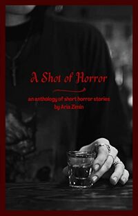 A Shot of Horror eBook Cover, written by Aria Zimin