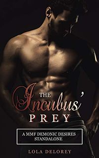 The Incubus' Prey: A MMF Demonic Desires Standalone eBook Cover, written by Lola Delorey