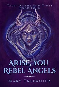 Arise, You Rebel Angels eBook Cover, written by Mary Trepanier