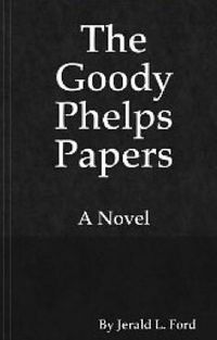 The Goody Phelps Papers Book Cover, written by Jerald Ford